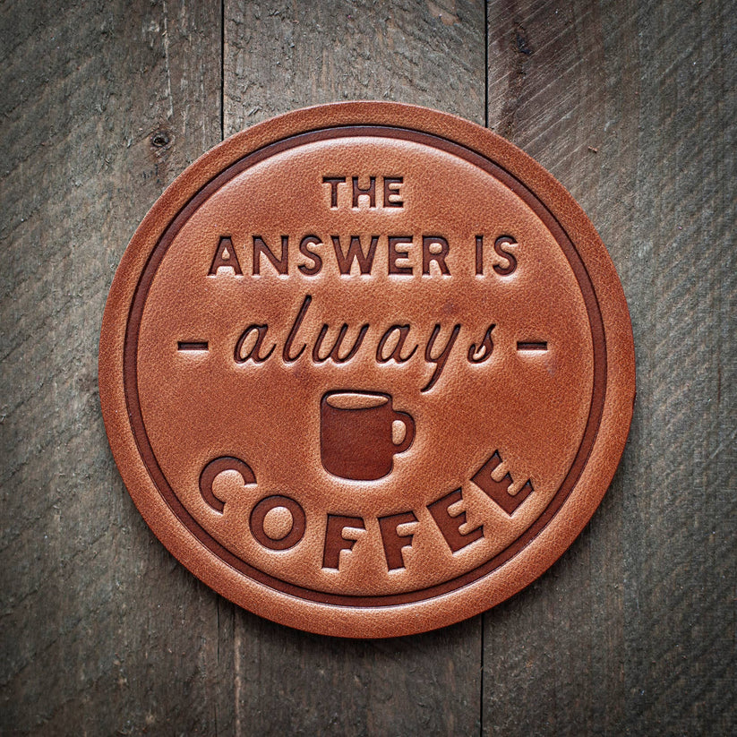 Sugarhouse The Answer is Always Coffee Leather Coaster
