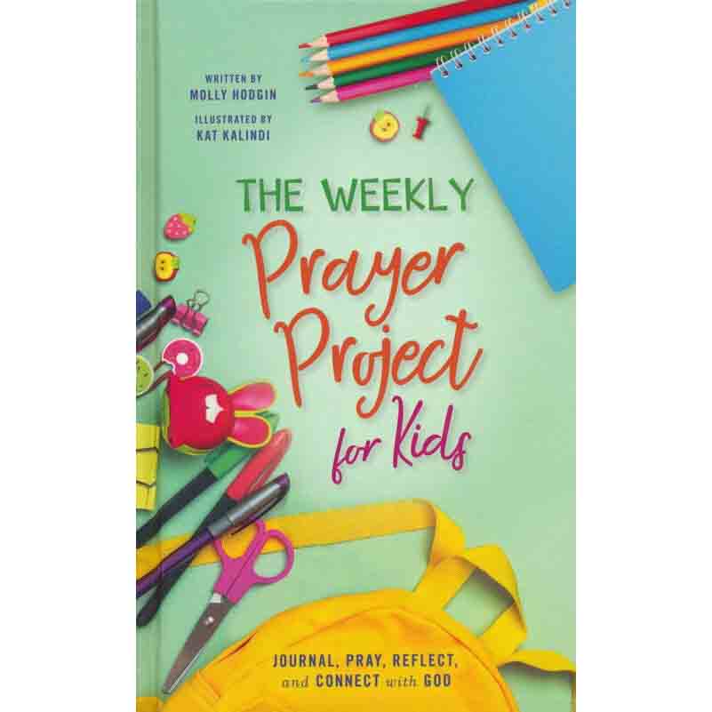 The Weekly Prayer Project for Kids: Journal, Pray, Reflect, and Connect with God