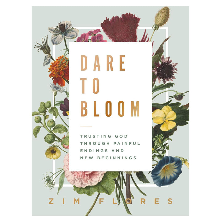 Dare to Bloom: Trusting God Through Painful Endings and New Beginnings