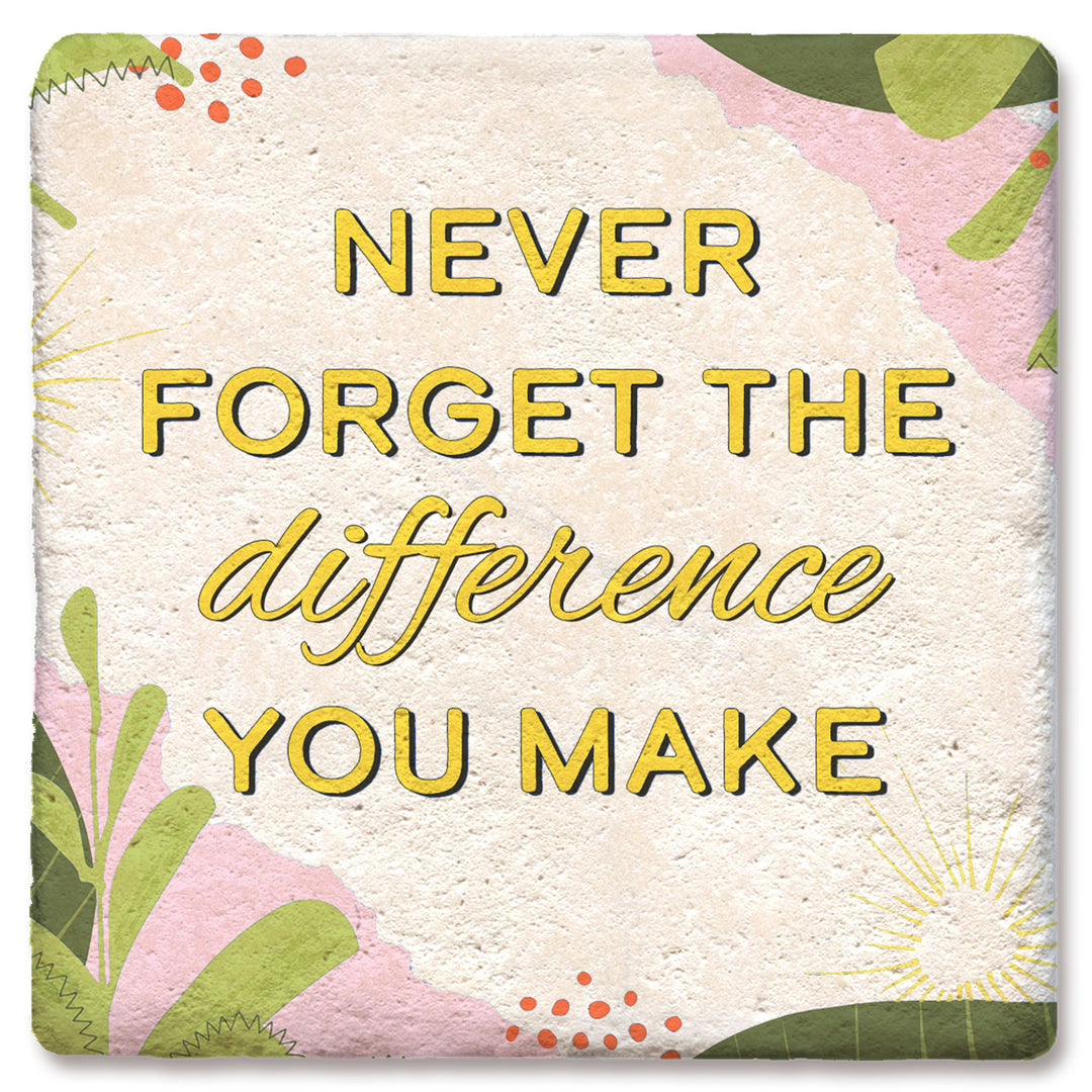 Tipsy Coasters Never Forget The Difference You Make Coaster