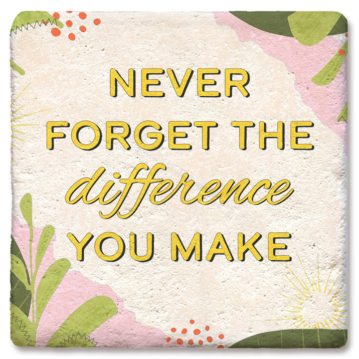 Tipsy Coasters Never Forget The Difference You Make Coaster