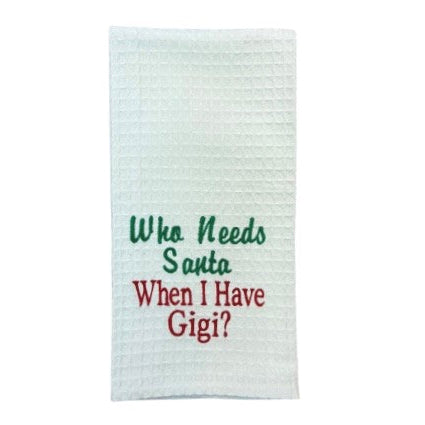 Hanging By A Thread Towel - Who Needs Santa When I Have Gigi