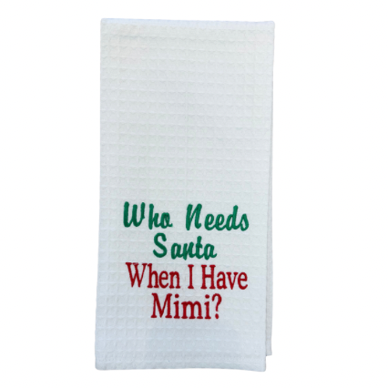 Hanging By A Thread Towel - Who Needs Santa When I Have Mimi