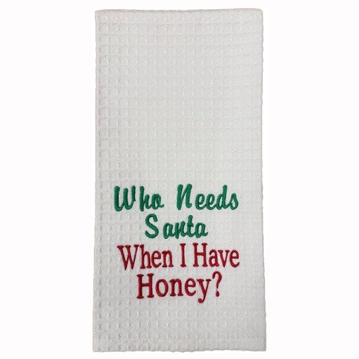 Hanging By A Thread Towel - Who Needs Santa When I Have Honey
