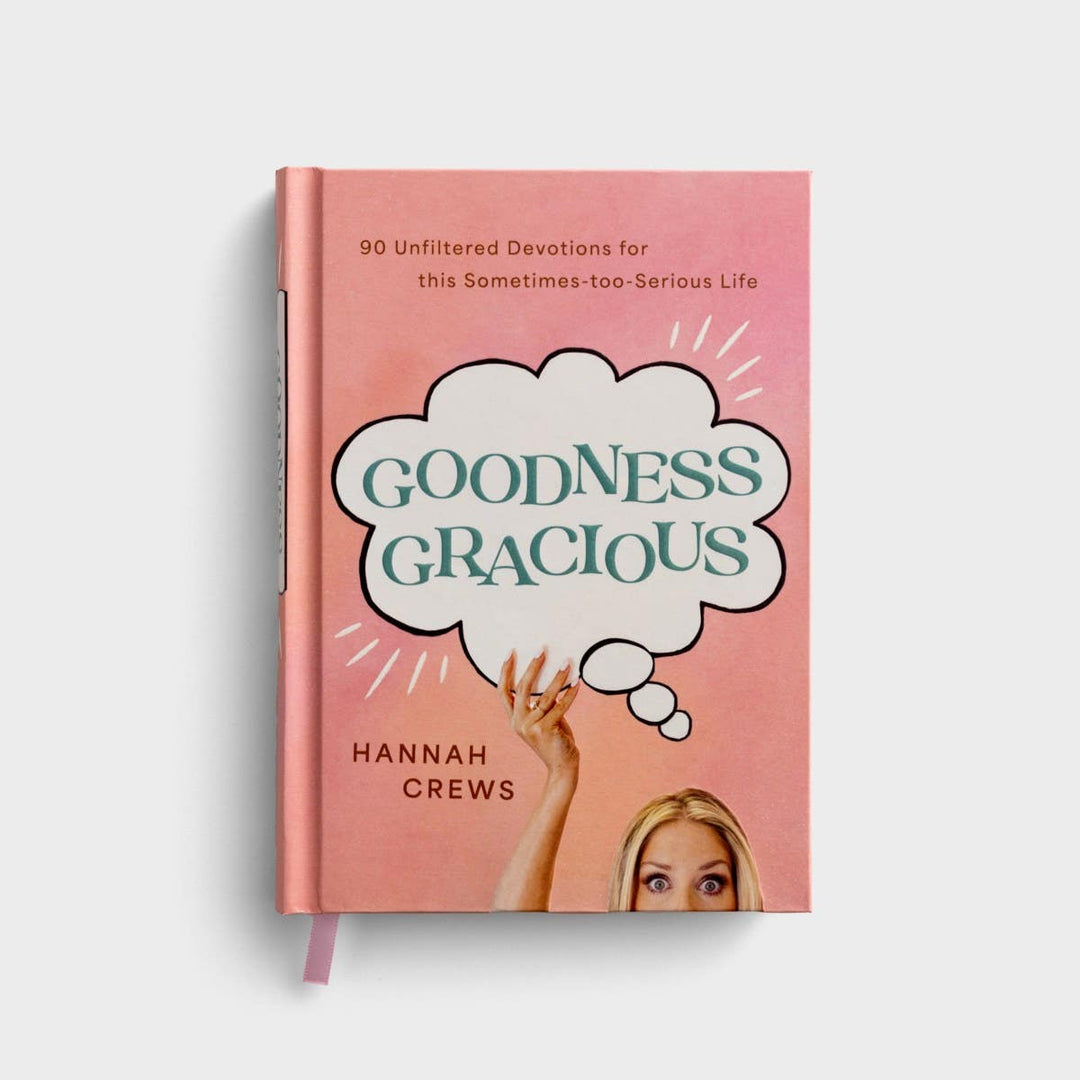 Goodness Gracious: 90 Unfiltered Devotions for This Sometimes-Too-Serious Life by Hannah Crews