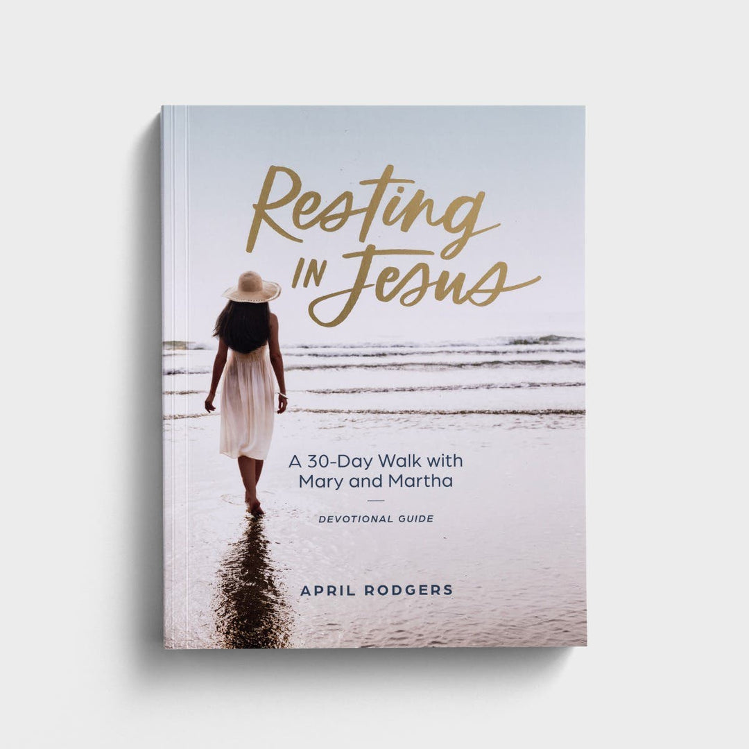 Resting in Jesus: A 30 Day Walk with Mary & Martha by April Rodgers