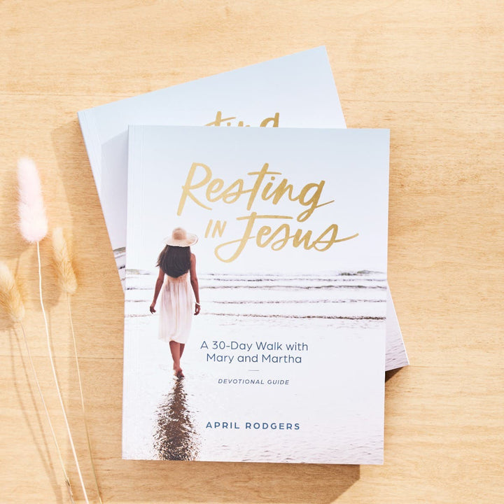 Resting in Jesus: A 30 Day Walk with Mary & Martha by April Rodgers