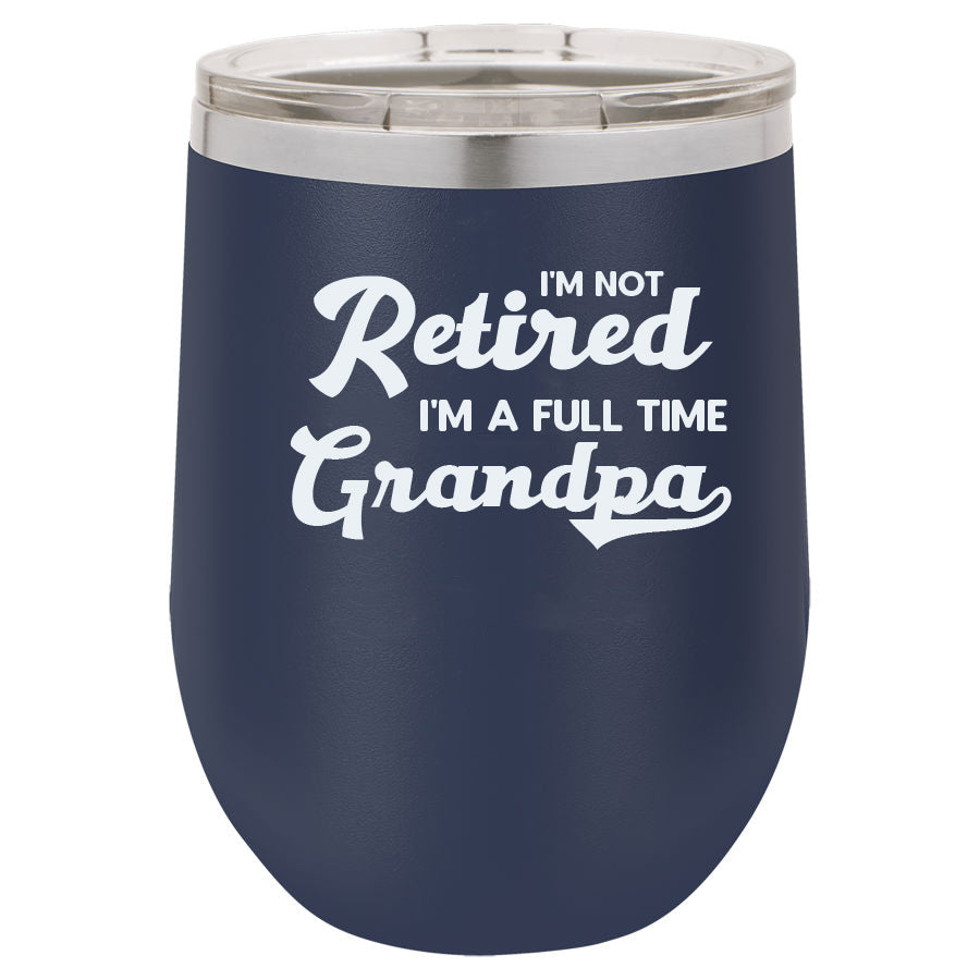 I'm Not Retired I'm a Full Time Grandpa 12oz Navy Blue Stemless Tumbler