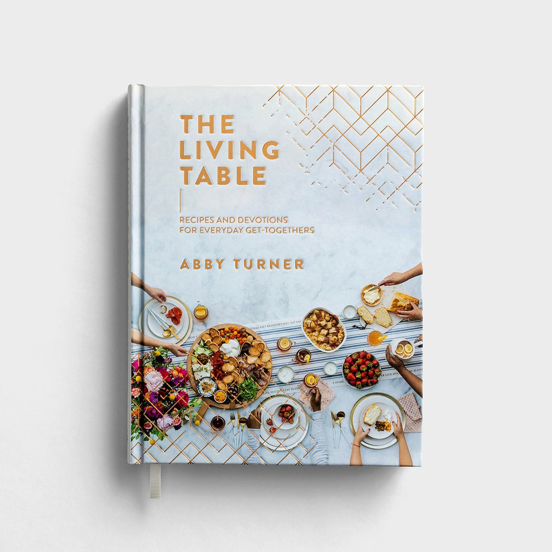 The Living Table: Recipes and Devotions for Everyday Get-Togethers