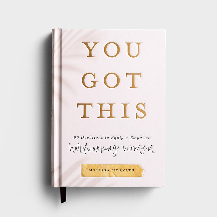 You Got This: 90 Devotions to Equip and Empower Hardworking Women